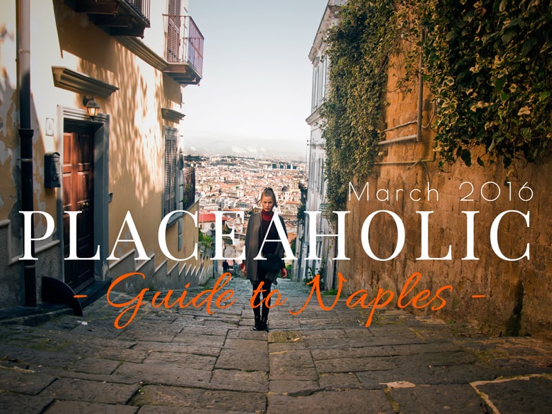 Placeaholic Guide to Naples, Italy